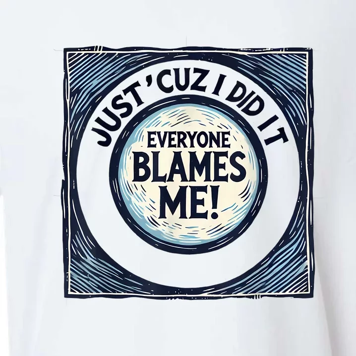 Just ‘Cuz I Did It Everyone Blames Me Funny Joke Graphic Sueded Cloud Jersey T-Shirt