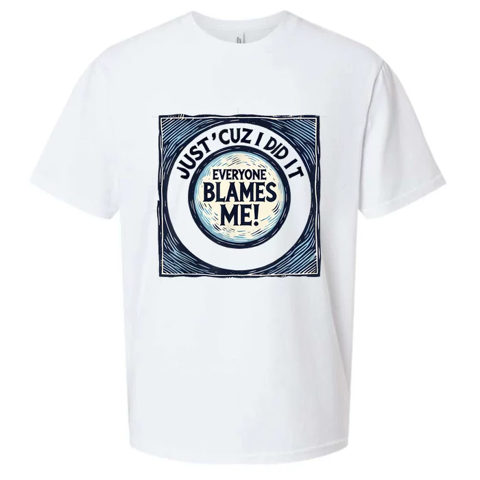 Just ‘Cuz I Did It Everyone Blames Me Funny Joke Graphic Sueded Cloud Jersey T-Shirt