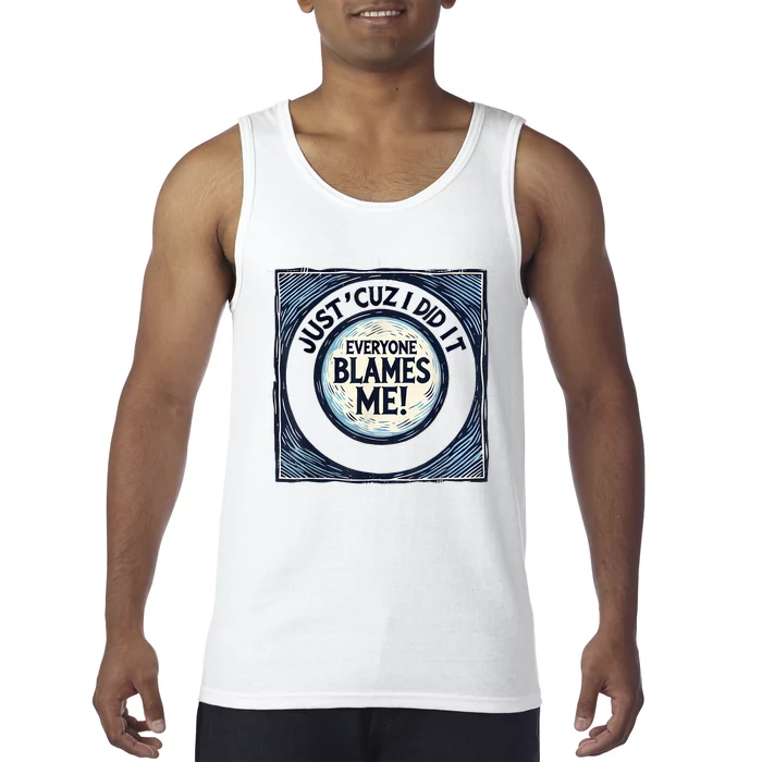 Just ‘Cuz I Did It Everyone Blames Me Funny Joke Graphic Tank Top