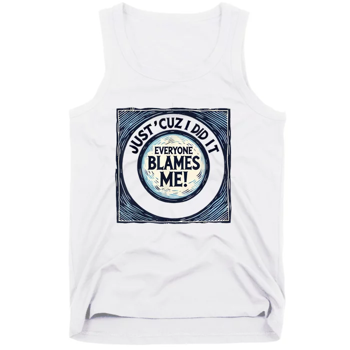 Just ‘Cuz I Did It Everyone Blames Me Funny Joke Graphic Tank Top