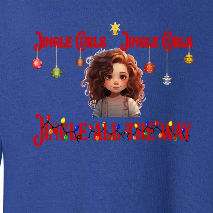 Jingle Curls Jingle Curls Jingle All The Way Funny Christmas Gift Toddler Sweatshirt