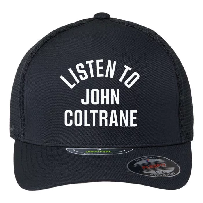 John Coltrane Listen To John Coltrane Flexfit Unipanel Trucker Cap