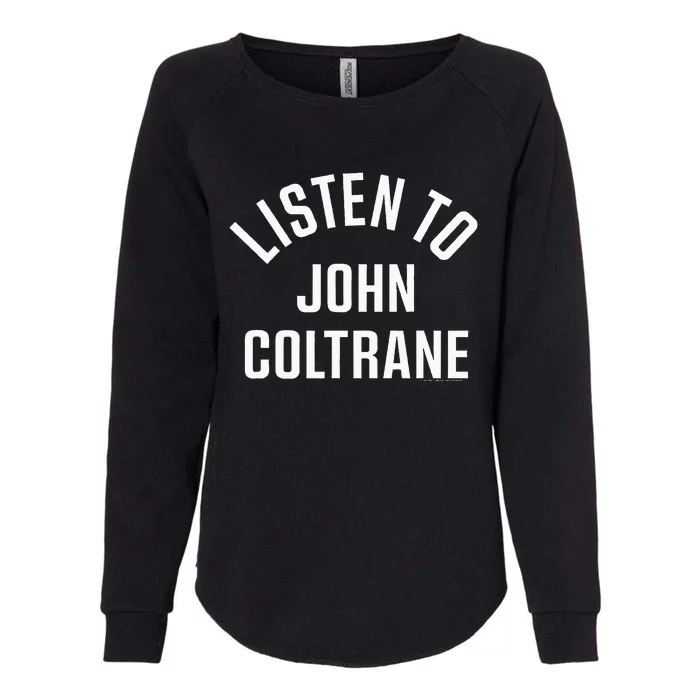 John Coltrane Listen To John Coltrane Womens California Wash Sweatshirt