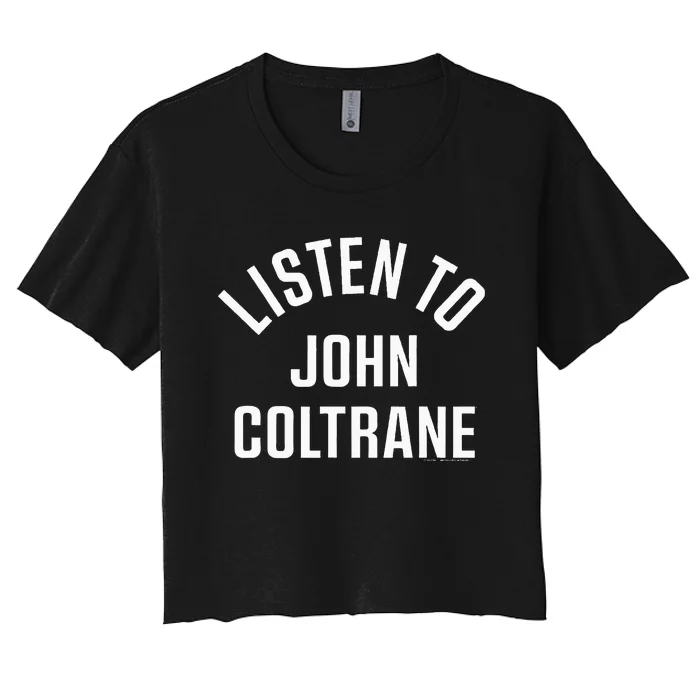 John Coltrane Listen To John Coltrane Women's Crop Top Tee