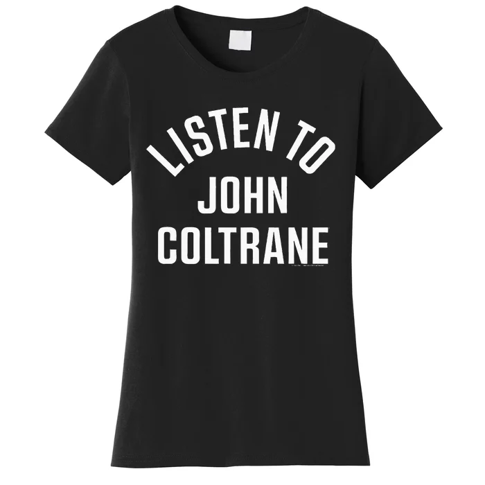 John Coltrane Listen To John Coltrane Women's T-Shirt