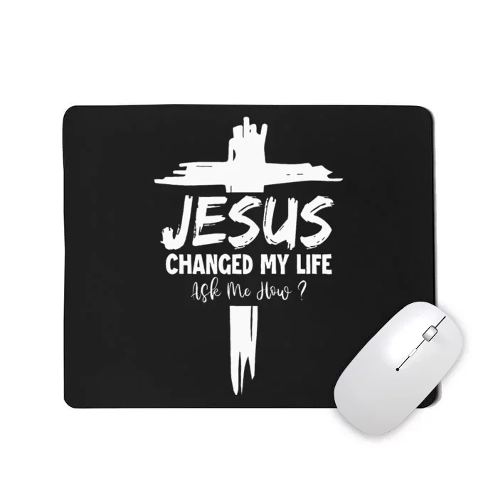 Jesus Changed My Life Ask Me How Mousepad