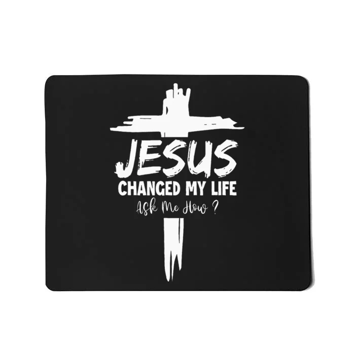 Jesus Changed My Life Ask Me How Mousepad