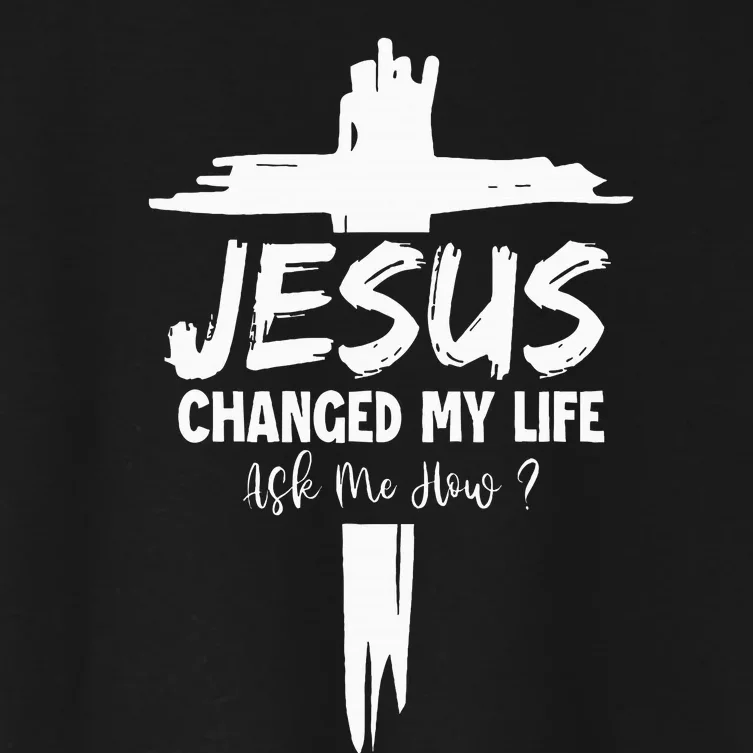 Jesus Changed My Life Ask Me How Women's Crop Top Tee