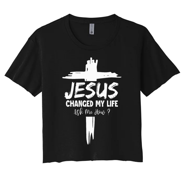 Jesus Changed My Life Ask Me How Women's Crop Top Tee