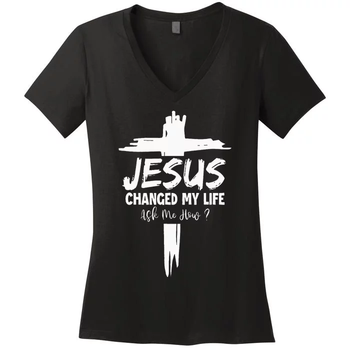 Jesus Changed My Life Ask Me How Women's V-Neck T-Shirt