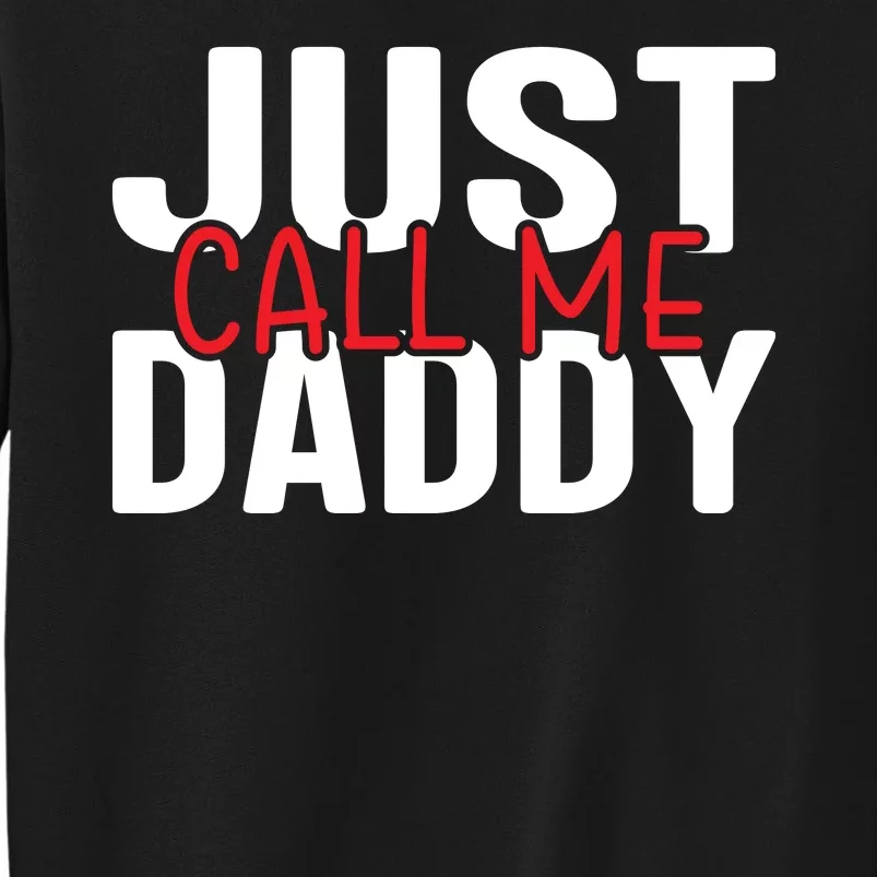 Just Call Me Daddy Funny Fatrher Gift Tall Sweatshirt