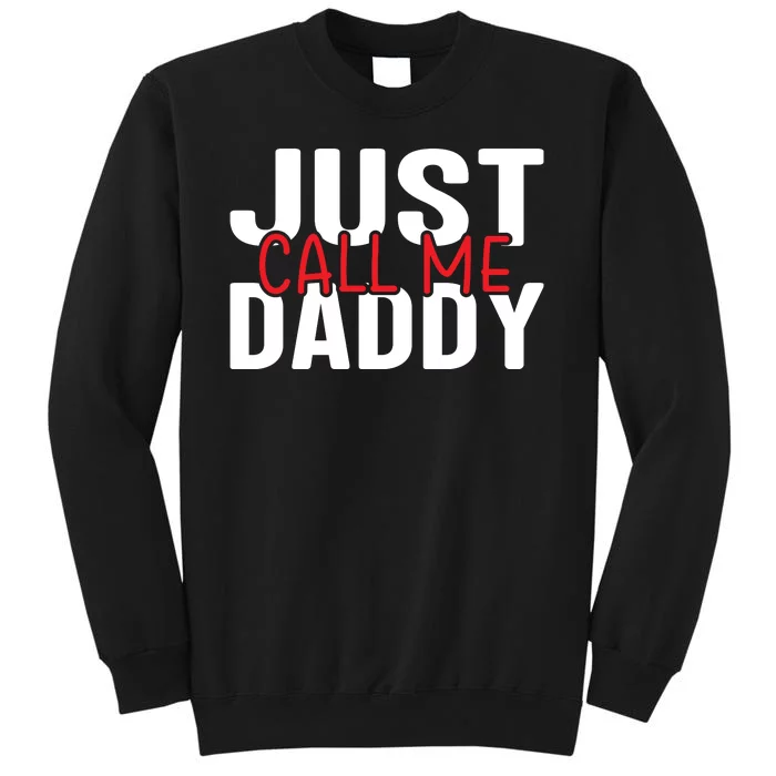 Just Call Me Daddy Funny Fatrher Gift Tall Sweatshirt