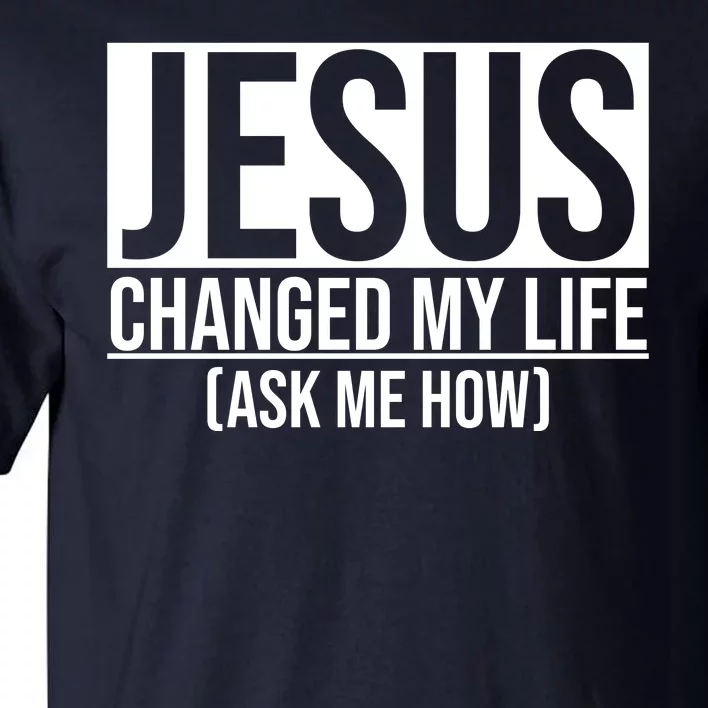 Jesus Changed My Life Ask Me How Tall T-Shirt