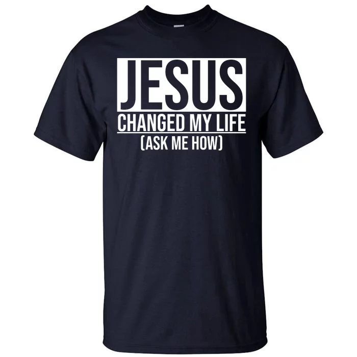 Jesus Changed My Life Ask Me How Tall T-Shirt