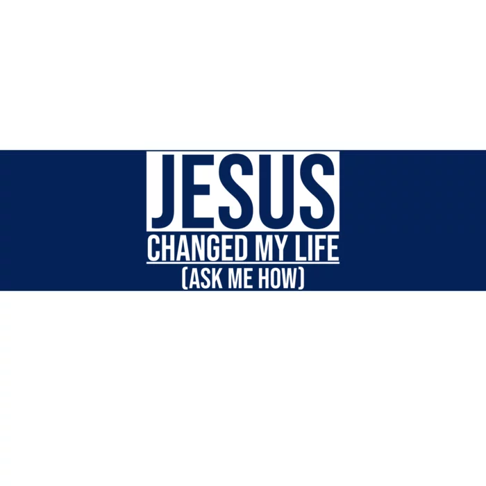 Jesus Changed My Life Ask Me How Bumper Sticker