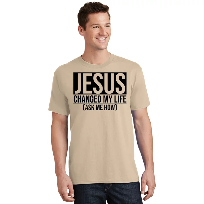 Jesus Changed My Life Ask Me How T-Shirt