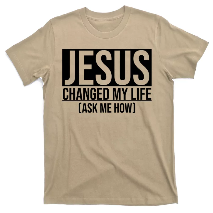 Jesus Changed My Life Ask Me How T-Shirt