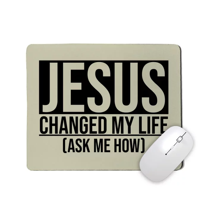 Jesus Changed My Life Ask Me How Mousepad