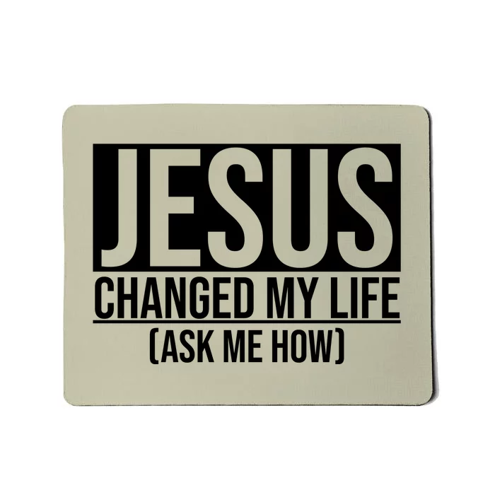 Jesus Changed My Life Ask Me How Mousepad