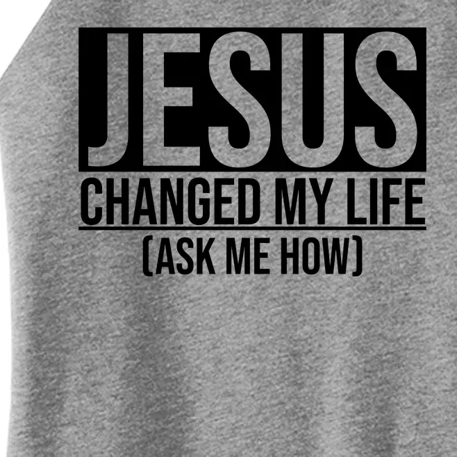 Jesus Changed My Life Ask Me How Women’s Perfect Tri Rocker Tank