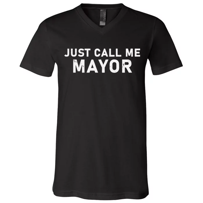 Just Call Me Mayor City Government Humor V-Neck T-Shirt