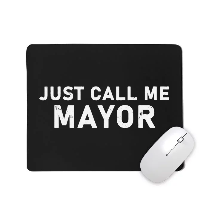 Just Call Me Mayor City Government Humor Mousepad