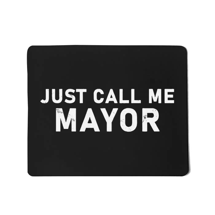 Just Call Me Mayor City Government Humor Mousepad