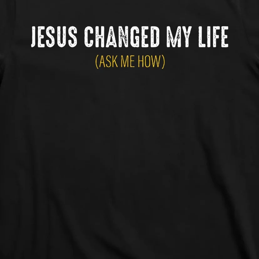 Jesus Changed My Life Ask Me How Sharing Gospel Evangelism T-Shirt