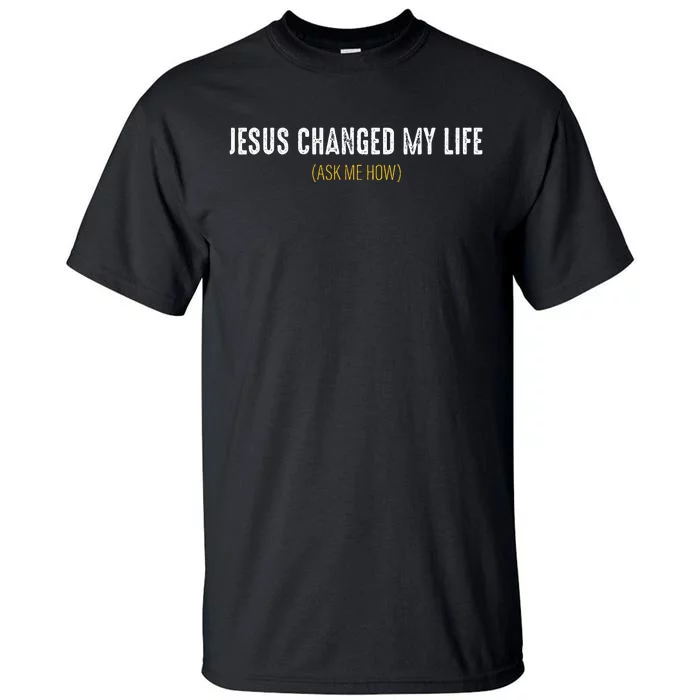 Jesus Changed My Life Ask Me How Sharing Gospel Evangelism Tall T-Shirt