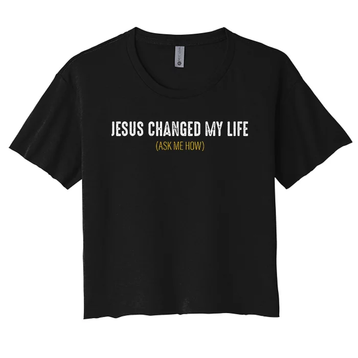 Jesus Changed My Life Ask Me How Sharing Gospel Evangelism Women's Crop Top Tee