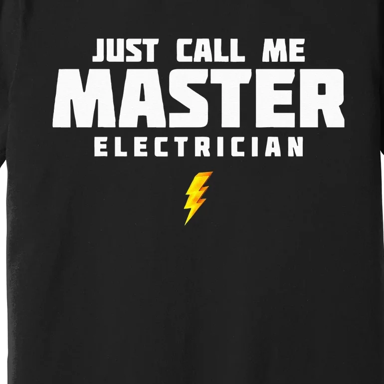 Just Call Me Master Electrician Premium T-Shirt