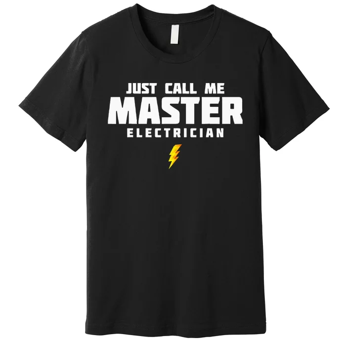 Just Call Me Master Electrician Premium T-Shirt