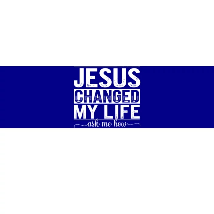 Jesus Changed My Life Faith Belief Spiritual Cute Gift Bumper Sticker