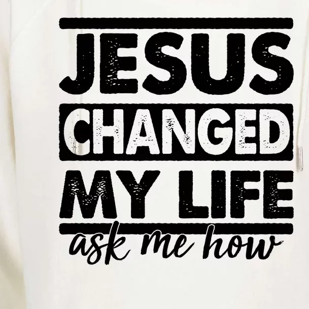 Jesus Changed My Life Ask Me How Womens Funnel Neck Pullover Hood