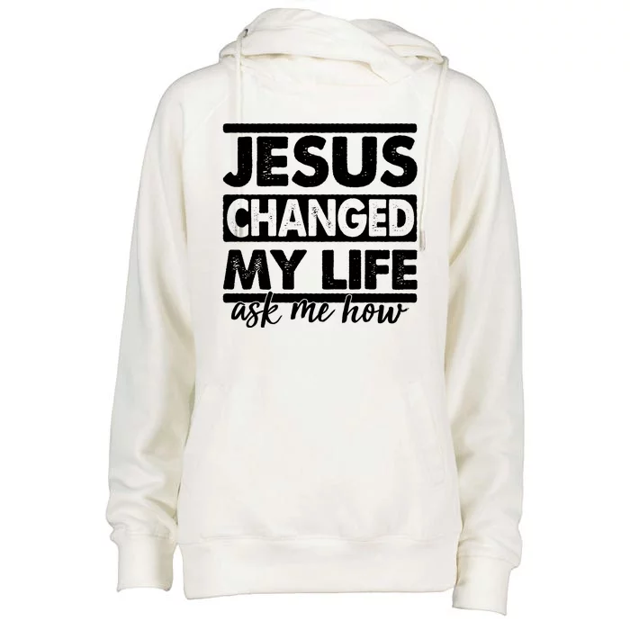 Jesus Changed My Life Ask Me How Womens Funnel Neck Pullover Hood