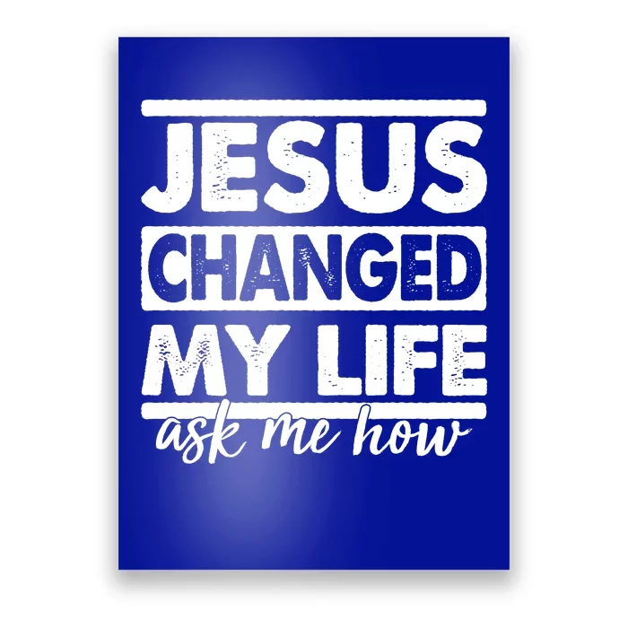 Jesus Changed My Life Ask Me How Poster