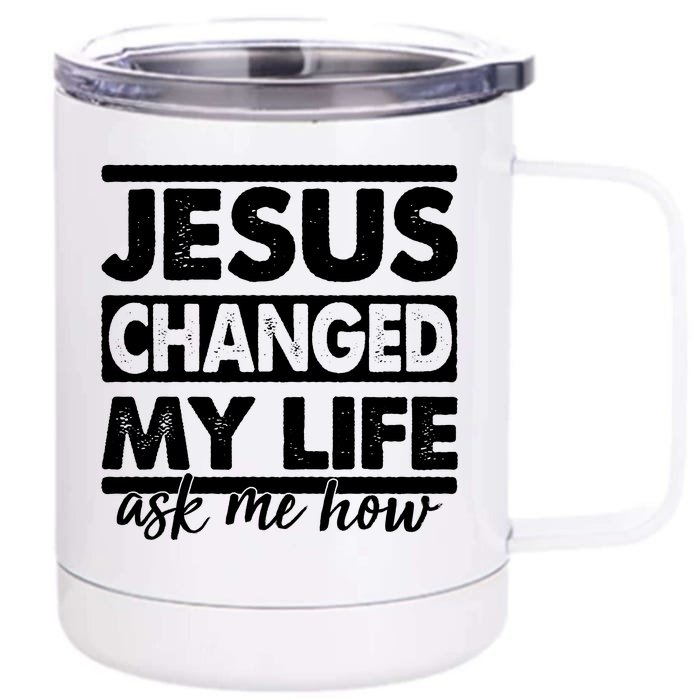 Jesus Changed My Life Ask Me How Front & Back 12oz Stainless Steel Tumbler Cup