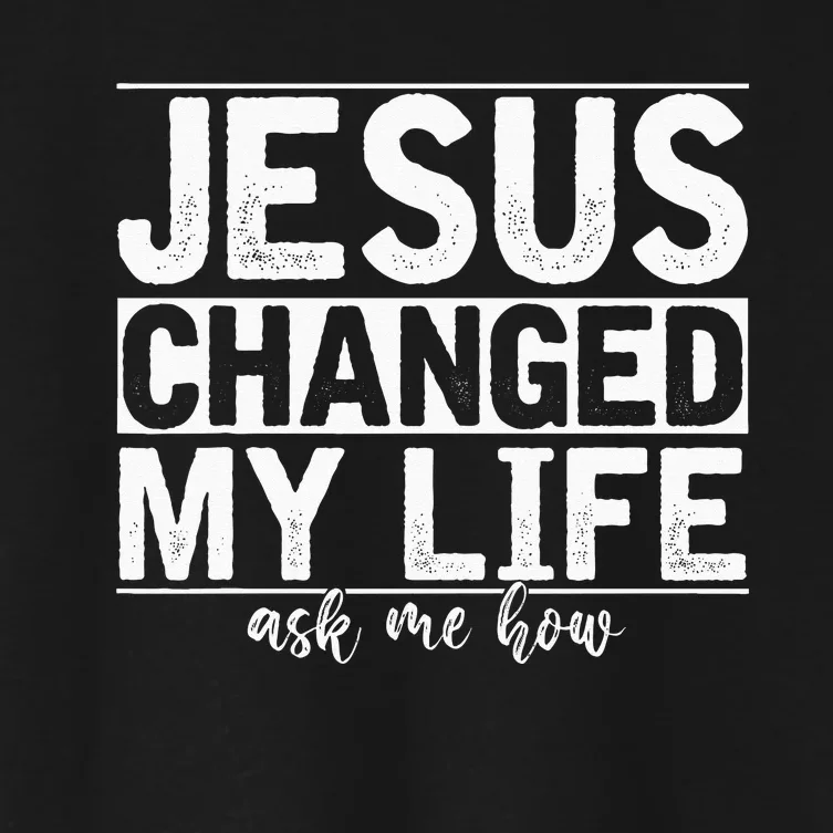 Jesus Changed My Life Asked Me How Christ Devotee Jesus Women's Crop Top Tee