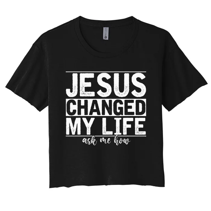 Jesus Changed My Life Asked Me How Christ Devotee Jesus Women's Crop Top Tee