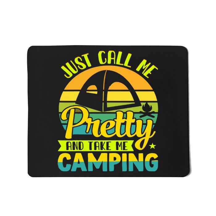 Just call me pretty and take me camping outdoor nature Mousepad