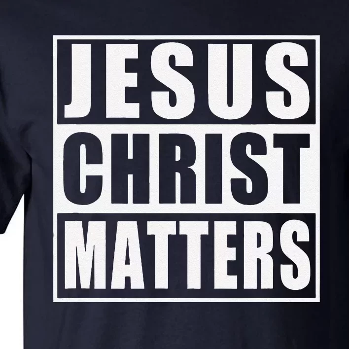 Jesus Christ Matters Christian Tall T-Shirt