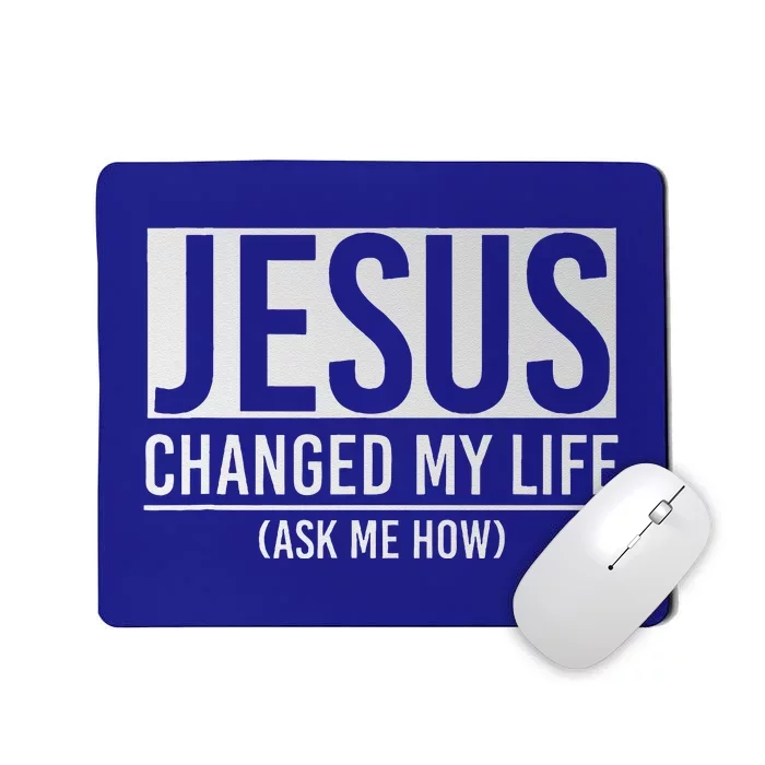 Jesus Changed My Life Ask Me How Jesus Mousepad