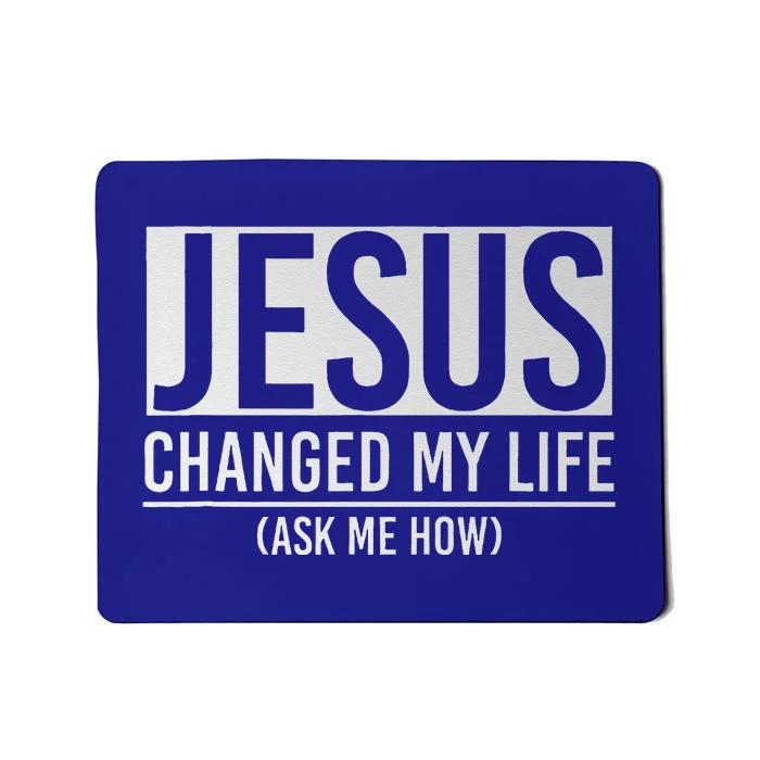 Jesus Changed My Life Ask Me How Jesus Mousepad