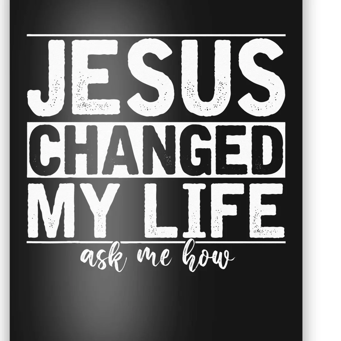 Jesus Changed My Life Asked Me How Christ Devo Jesus Poster