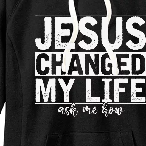 Jesus Changed My Life Asked Me How Christ Devotee Jesus Women's Fleece Hoodie