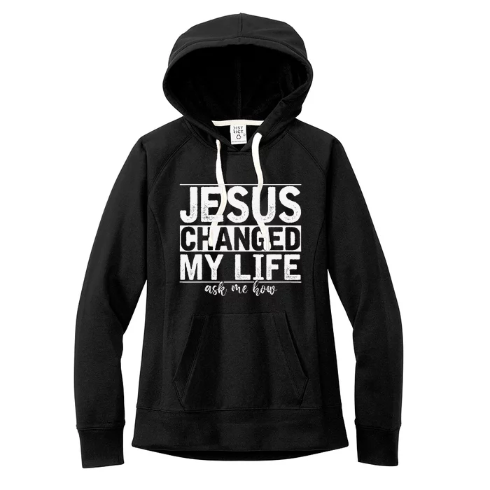 Jesus Changed My Life Asked Me How Christ Devotee Jesus Women's Fleece Hoodie