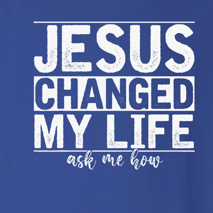 Jesus Changed My Life Asked Me How Christ Devotee Jesus Toddler Long Sleeve Shirt