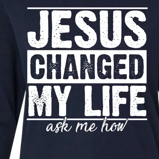 Jesus Changed My Life Ask Me How Womens Cotton Relaxed Long Sleeve T-Shirt