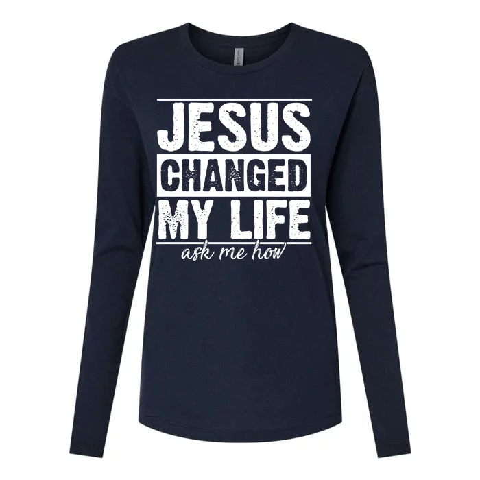 Jesus Changed My Life Ask Me How Womens Cotton Relaxed Long Sleeve T-Shirt