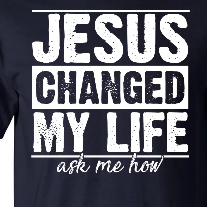 Jesus Changed My Life Ask Me How Tall T-Shirt